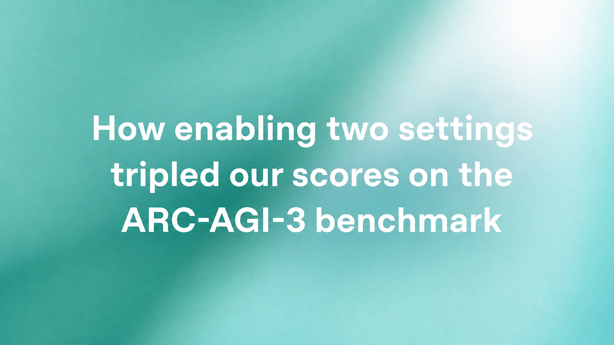 How enabling two settings tripled our scores on the ARC-AGI-3 benchmark