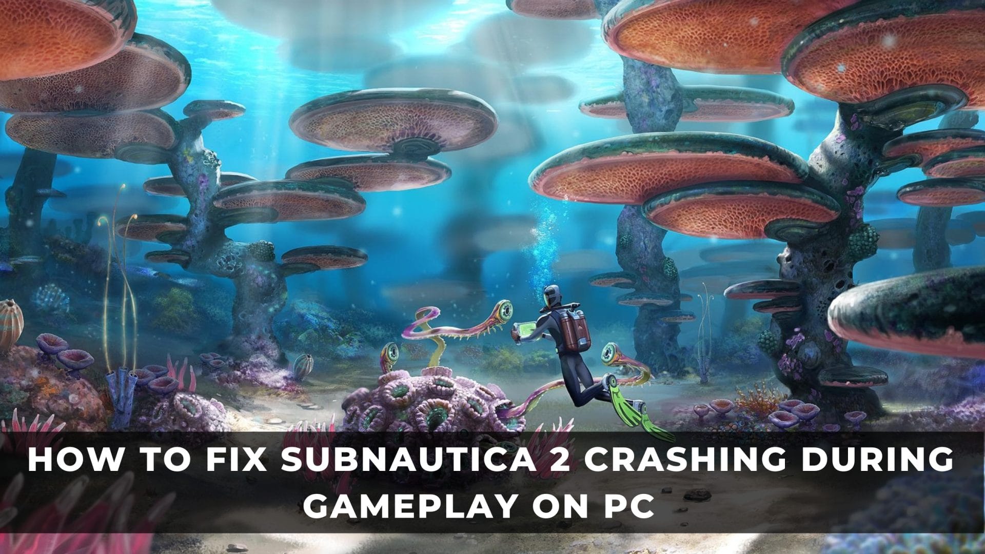 How to Fix Subnautica 2 Crashing During Gameplay on PC