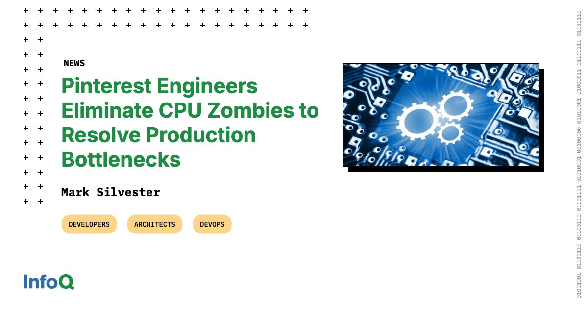 Pinterest Engineers Eliminate CPU Zombies to Resolve Production Bottlenecks