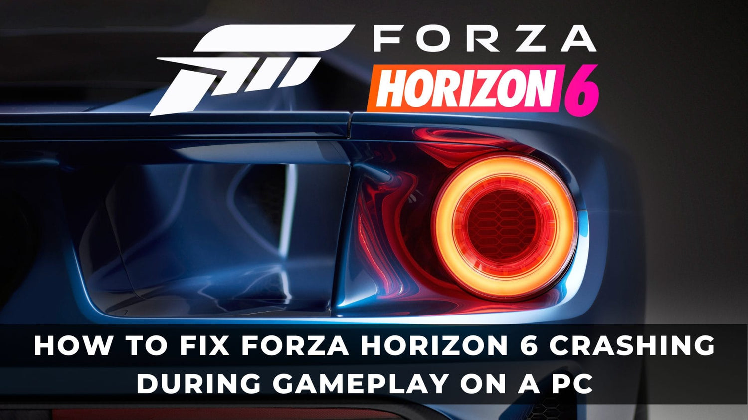 How to Fix Forza Horizon 6 Crashing During Gameplay on PC