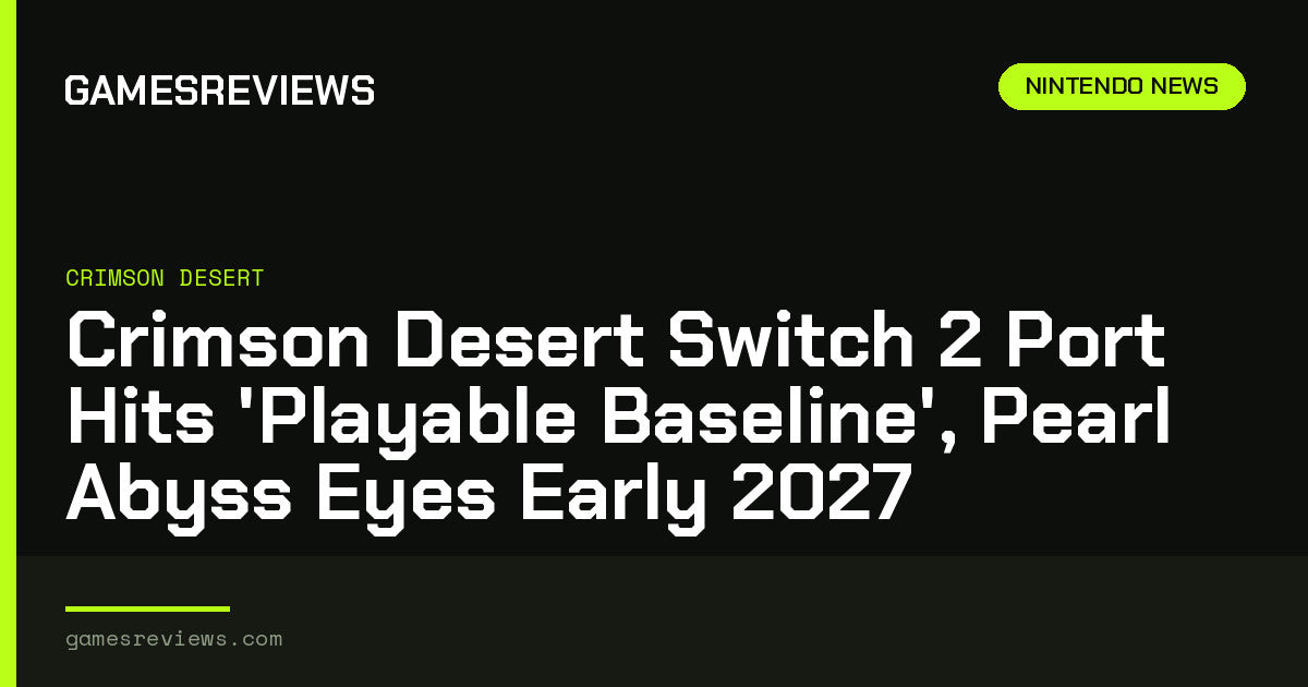 Crimson Desert Switch 2 Port Hits ‘Playable Baseline’, Pearl Abyss Eyes Early 2027