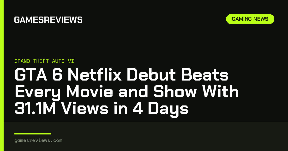 GTA 6 Netflix Debut Beats Every Movie and Show With 31.1M Views in 4 Days